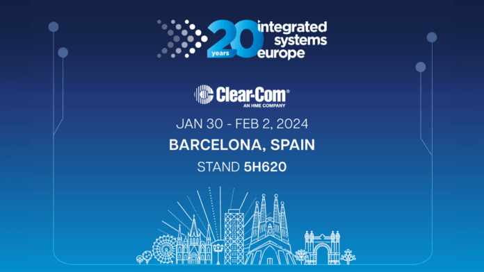 Clear-Com Set to Showcase New Intercom Solutions at ISE 2024 in Barcelona