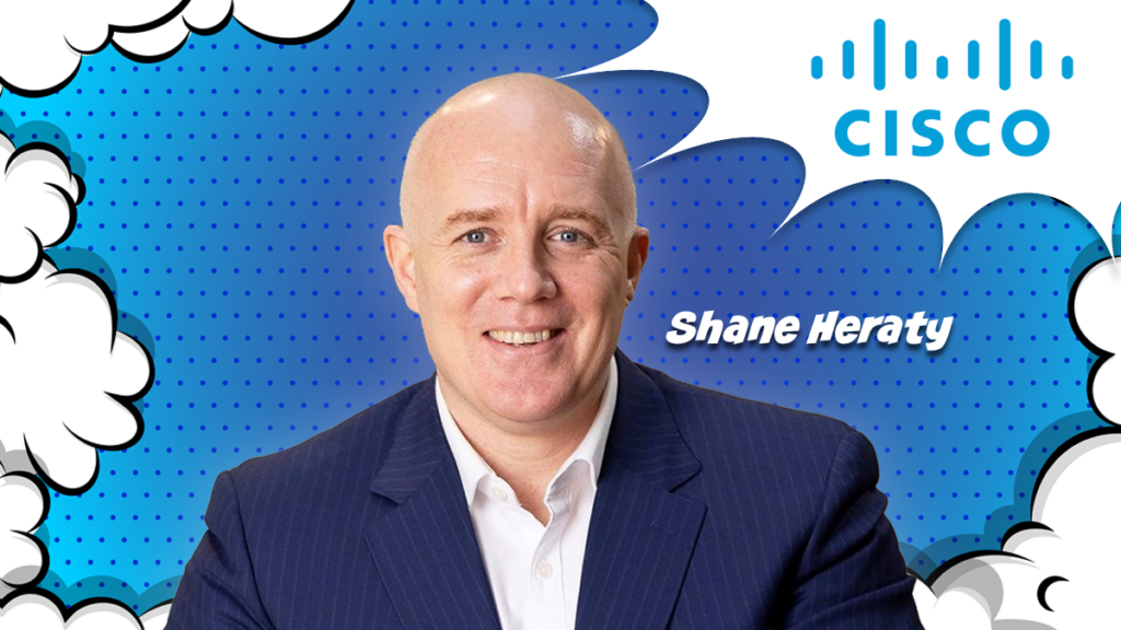 Cisco’s Shane Heraty expands Role Responsibility